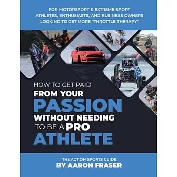 The Action Sports Guide: How To Get Paid From Your Passion Without Needing To be A Pro Athlete