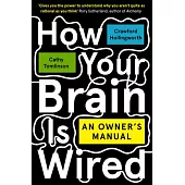 How Your Brain Is Wired: An Owner’s Manual
