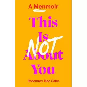 This Is Not about You: A Menmoir