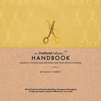 The Craftivist Collective Handbook: Projects, Stories and Methods for Your Gentle Protests