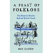 A Feast of Folklore: The Bizarre Stories Behind British Food