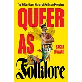 Queer as Folklore: The Hidden Queer History of Myths and Monsters