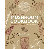 The Deerholme Mushroom Cookbook: From Foraging to Feasting in the Pacific Northwest; Revised and Updated