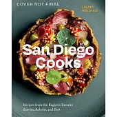 San Diego Cooks: Recipes from the Region’s Favorite Eateries, Bakeries, and Bars