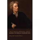 ’Wit’s Wild Dancing Light’: Reading the Poems of Alexander Pope