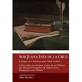 Sor Juana Inã(c)S de la Cruz, Critique of a Sermon and Other Letters: Crisis Sobre Un Sermã3n, Carta de Sor Filotea (by Manuel Fernàndez de Santa Cruz