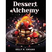 Dessert Alchemy: Puddings, Cakes, and More