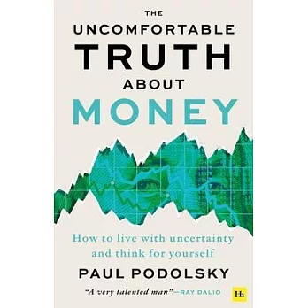 The Uncomfortable Truth about Money: How to Live with Uncertainty and Learn to Think for Yourself