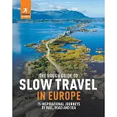 The Rough Guide to Slow Travel in Europe: 15 Inspirational Journeys by Rail, Road and Sea