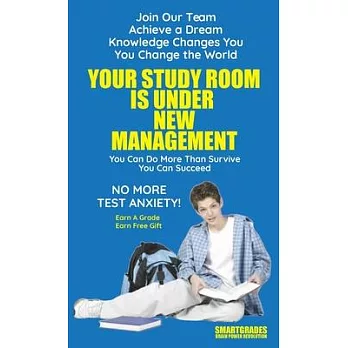 Your Study Room Is Under New Management Study Skills SMARTGRADES BRAIN POWER REVOLUTION: (5 Star Rave Reviews) Student Tested! Teacher Approved! Paren