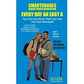 EVERY DAY AN EASY A Study Skills High School Edition SMARTGRADES BRAIN POWER REVOLUTION: (5 Star Rave Reviews) Student Tested! Teacher Approved! Paren