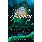 Fantastic Journey: The Soul of Speculative Fiction and Fantasy Adventure