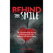 Behind the Smile: The Heartbreaking Journey of Raising a Son with Addiction and Mental Illness