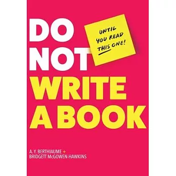 Do Not Write a Book...Until You Read This One: The Only Guide You Need to Pen, Publish, and Profit from Your Nonfiction Book