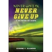 Never Give In, Never Give Up: A Memoir of Hope