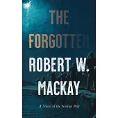 The Forgotten: A Novel of the Korean War