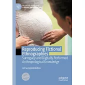 Reproducing Fictional Ethnographies: Surrogacy and Digitally Performed Anthropological Knowledge