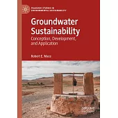 Groundwater Sustainability: Conception, Development, and Application