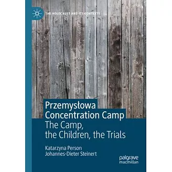 Przemyslowa Concentration Camp: The Camp, the Children, the Trials