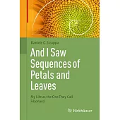 And I Saw Sequences of Petals and Leaves: My Life as the One They Call Fibonacci