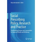 Social Prescribing Policy, Research and Practice: Transforming Systems and Communities for Improved Health and Wellbeing