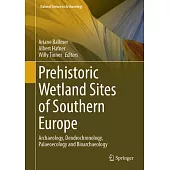 Prehistoric Wetland Sites of Southern Europe: Archaeology, Dendrochronology, Palaeoecology and Bioarchaeology