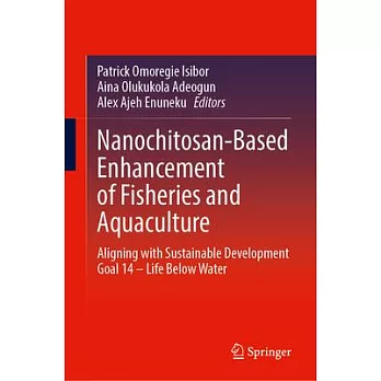 Nanochitosan-Based Enhancement of Fisheries and Aquaculture: Aligning with Sustainable Development Goal 14 - Life Below Water