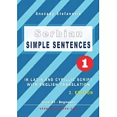 Serbian Simple Sentences 1: In Latin and Cyrillic Script With English Translation, Level A1 - Beginners, 2. Edition