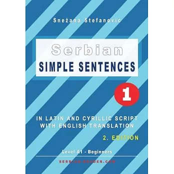 Serbian Simple Sentences 1: In Latin and Cyrillic Script With English Translation, Level A1 - Beginners, 2. Edition