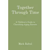 Together Through Time: A Children’s Guide to Cherishing Aging Parents