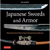Japanese Swords, Weaponry and Armor: Weapons and Armor Used by the Most Famous Samurai Warriors in History