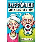 Password Book for Seniors: Personal Internet Organizer for Usernames, Logins, and Web Addresses, Alphabetically Sorted for Easy Access with Large