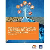 Road Map to Developing a Regional Risk Transfer Facility for CAREC