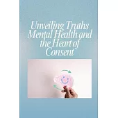 Unveiling Truths Mental Health and the Heart of Consent