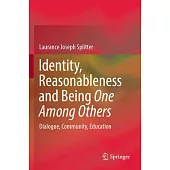 Identity, Reasonableness and Being One Among Others: Dialogue, Community, Education