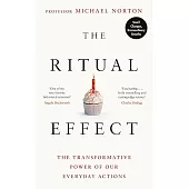 The Ritual Effect: The Transformative Power Of Our Everyday Actions