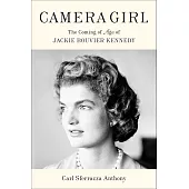 Camera Girl : The Coming Of Age Of Jackie Bouvier Kennedy