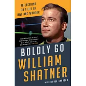 Boldly Go : Reflections On A Life Of Awe And Wonder