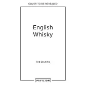 English Whisky: A Definitive History from Grain to Glass