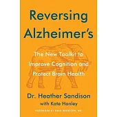 Reversing Alzheimer’s: The New Tool Kit to Improve Cognition and Protect Brain Health