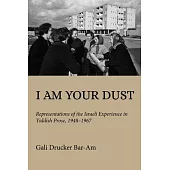 I Am Your Dust: Representations of the Israeli Experience in Yiddish Prose, 1948-1967