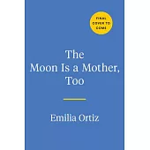 The Moon Is a Mother, Too: Rituals and Recipes for a Magical Pregnancy, from Conception to Birth - And Beyond