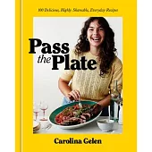Pass the Plate: 100 Delicious, Highly Shareable, Everyday Recipes