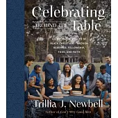 Celebrating Around the Table: Learning the Stories of Black Christians Through Readings, Fellowship, Food, and Faith