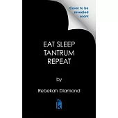 Eat Sleep Tantrum Repeat: How to Parent Like a Pediatrician and Keep Your Toddler Happy and Healthy