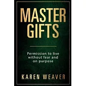Master Gifts: Permission to live without fear and on purpose