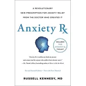 Anxiety RX: A Revolutionary New Prescription for Anxiety Relief--From the Doctor Who Created It