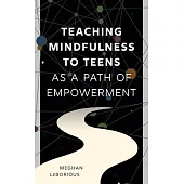 Teaching Mindfulness to Teens as a Path of Empowerment