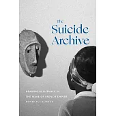 The Suicide Archive: Reading Resistance in the Wake of French Empire