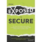 From Exposed to Secure: The Cost of Cybersecurity and Compliance Inaction and the Best Way to Keep You Company Safe